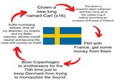 Crown a new king named Carl (x16) Suffer humiliating defeats, drop all my alliances, my empire, and my Baltic colonies, declare myself neutral and become the Put down a powerful rebel nobleman and then have all of the nobles hug it before launching an invasion of Russia or Poland most chill country on Earth Blow Copenhagen to smithereens for the 75th time just to keep Denmark from trying to monopolize the Sound Flirt with France, get some money from them