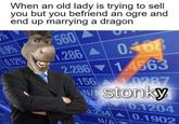 When an old lady is trying to sell you but you befriend an ogre and end up marrying a dragon % 0.9% 560 0.12% 1.286 0.168 2.286 14563 32 1880 1212 156 0287 WAstonky 404 0.1204 0.234 0.1902 N/A