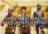 DING DONG YOUR RELIGION IS WRONG