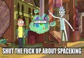 GRIMDANK SHUT THE F--- UP ABOUT SPACEKING imgflip.com