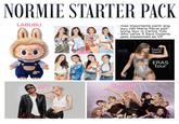 NORMIE STARTER PACK LABUBU - mas importante parin ang isyu nila Maris Racal pati iyung isyu ni Carlos Yulo - who cares if Sara Duterte gets impeached as VP abubu VENTUR APT BINI 811 K-POP Taylor Swift ERAS tour