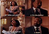 @xlightningirl W: Who are you? J: I'm the father W: Of the groom or the bride? J: Both.