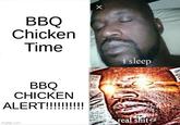 A BBQ Chicken Alert meme using the "Sleeping Shaq":https://knowyourmeme.com/memes/sleeping-shaq format that was uploaded to ImgFlip in 2020.
