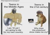 What happened to teenagers? Teens in the Middle Ages Teens in the 21st century I am 16 yet I am going to die for my own country. imgp.com Why does this preschool show make me cry?