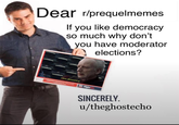 Dear r/prequelmemes If you like democracy so much why don't you have moderator elections? I love democracy. SINCERELY. u/theghostecho