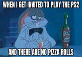 WHEN I GET INVITED TO PLAY THE PS2 CAR JUICE AND THERE ARE NO PIZZA ROLLS