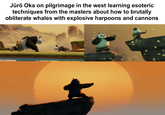Jūrō Oka on pilgrimage in the west learning esoteric techniques from the masters about how to brutally obliterate whales with explosive harpoons and cannons