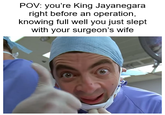 POV: you're King Jayanegara right before an operation, knowing full well you just slept with your surgeon's wife