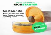 Keep your fingers clean We are now ALIVE on KICKSTARTER Meet Monchi. Now you can eat with your fingers, without washing them. LIVE NOW ON KICK STARTER