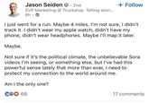 Jason Seiden. 2nd SVP Marketing @ Truckstop. Telling stori... 6h-> + Follow I just went for a run. Maybe 4 miles, I'm not sure, I didn't track it. I didn't wear my apple watch, didn't have my phone, didn't wear headphones. Maybe I'll map it later. Maybe. Not sure if it's the political climate, the unbelievable Sora videos I'm seeing, or something else, but I've had this powerful sense lately that more than ever, I need to protect my connection to the world around me. Am I the only one? C♡ 68 17 comments