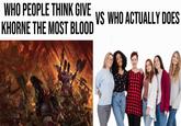 WHO PEOPLE THINK GIVE KHORNE THE MOST BLOOD VS WHO ACTUALLY DOES