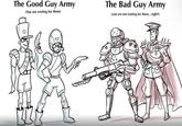 The Good Guy Army (You are rooting for them) The Bad Guy Army (you are not rooting for them...right?)