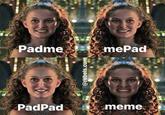 Padme PadPad @rebels.c-- mePad meme