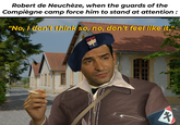tintin_du_93 Robert de Neuchèze, when the guards of the Compiègne camp force him to stand at attention: "No, I don't think so, no, don't feel like it." *