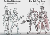The Good Guy Army (You are rooting for them) The Bad Guy Army (you are not rooting for them...right?)