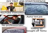 DIY TINT JOB STARTERPACK RPTINTING.COM APTIN TINT FOR BEGINNERS $ COM YouTube instructions 14 No professionals! Awful tint job Tinting kit "that'll do" bought off Temu
