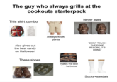 The guy who always grills at the cookouts starterpack This shirt combo Also gives out the best candy on Halloween Always khaki pants These shoes makes the best barbecue Never ages "DONT TOUCH THE FOOD BEFORE IT'S DONE" Socks+sandals