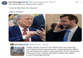 A mock conversation between "Donald Trump":https://knowyourmeme.com/memes/people/donald-trump and "J.D. Vance":https://knowyourmeme.com/memes/people/jd-vance about replying to "Will Stancil":https://knowyourmeme.com/memes/people/will-stancil on "Twitter / X":https://knowyourmeme.com/memes/sites/twitter-x with, "It do be like that, Mr. Stancil."