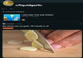 An image depicting the subreddit /r/liquidgarlic, which was spawned following the prevalence of the Slice It so Thin It Would Liquify in The Pan with Just a Little Oil meme on the site in late October 2025.