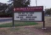 + ST. PAUL LUTHERAN CHURCH & SCHOOL TOO HOT TO KEEP CHANGING SIGN SIN BAD JESUS GOOD DETAILS INSIDE