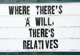 WHERE THERE'S A WILL, THERE'S RELATIVES
