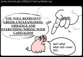 some animals get a REALLY bad symbolic rap YOU WILL REPRESENT GREED. UNCLEANLINESS. VIOLENCE AND EVERYTHING WRONG WITH CAPITALISM and also the tall creatures will eat you probably wait what what did i even DO-