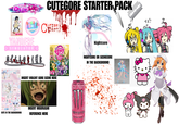 WATAMOTE Literature Cla YANDERE >SIMULATORK KALOSIER CUTEGORE STARTER PACK Cparty LITTLE Nightcore NIGHTCORE OR SCENECORE IN THE BACKGROUND 101-9-101 INSERT VIOLENT GORE SCENE HERE ZERO SUGAR CUTE IN THE BACKGROUND INSERT HIGURASHI REFERENCE HERE MONSTER ENERGY JLTRA ROBA TI!!