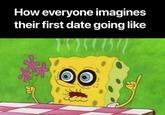 How everyone imagines their first date going like