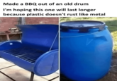 Made a BBQ out of an old drum I'm hoping this one will last longer because plastic doesn't rust like metal
