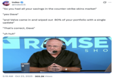 October 23rd, 2025 tweet by @indexCS X user @indexCS tweeted a "Dave Ramsey":https://knowyourmeme.com/memes/yes-dave-ramsey-show-call-in meme that read, "So you had all your savings in the counter-strike skins market" / "yes Dave" / "and Valve came in and wiped out  80% of your portfolio with a single update"