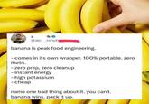 a h @akreshute banana is peak food engineering. - comes in its own wrapper. 100% portable. zero mess. - zero prep, zero cleanup - instant energy -high potassium - cheap name one bad thing about it. you can't. banana wins. pack it up.