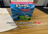 SELL BY TO OPEN-> strawberry fat free milk NATURALLY FLAVORED WITH OTHER NATURAL FLAVOR VITAMIN A&D TruMoo strawberry fat free milk NATURALLY FLAVORED WITH OTHER NATURAL FLAVOR DISNEY PIXAR Vitamin A&D THE INCREDIBLES HALF PINT (2.10ml) Are we deaduzz "this cafeteria needs a hero!"