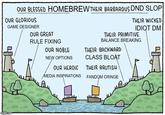 OUR BLESSED HOMEBREW THEIR BARBAROUS DND SLOP OUR GLORIOUS GAME DESIGNER OUR GREAT THEIR WICKED IDIOT DM THEIR PRIMITIVE BALANCE BREAKING imgflip.com RULE FIXING OUR NOBLE NEW OPTIONS OUR HEROIC MEDIA INSPIRATIONS THEIR BACKWARD CLASS BLOAT THEIR BRUTISH FANDOM CRINGE the