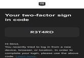 EPIC GAMES Your two-factor sign in code R3T4RD Hi Strict, You recently tried to log in from a new device, browser, or location. In order to complete your login, please use the above code. Learn more.
