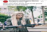 20 Dungeons and Dragons Memes Yesterday at 08:44 * When your elven archer goes to the gnome. thinkerer for a new weapon ifunny.co