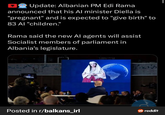 Update: Albanian PM Edi Rama announced that his Al minister Diella is "pregnant" and is expected to "give birth" to 83 Al "children." Rama said the new Al agents will assist Socialist members of parliament in Albania's legislature. 2 Posted in r/balkans_irl reddit