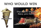 WHO WOULD WIN This abomination The entire Imperial Navy pre-Heresy