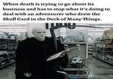 When death is trying to go about its business and has to stop what it's doing to deal with an adventurer who drew the Skull Card in the Deck of Many Things. טיין 5