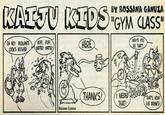 BY ROSSANA GANUZA KAIJU KIDS "GYM CLASS" OH NO! BIOLLANTE LOOKS BUSHED! HUFF... PUFF... WATER! WATER! HERE WHY'D YOU DO THAT? THANKS! Rossana Ganuza NEEDED THAT! SPLOOSH THAT'S HOW SHE DRINKS!