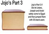Jojo's Part 3 Jojo's Part 3 if Dio let Jotaro, Joseph and Avdol safely come to Egypt and then jumped them with 30 stand users