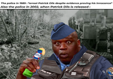 The police in 1989: *arrest Patrick Dils despite evidence proving his innocence* Also the police in 2002, when Patrick Dils is released: 664 POLICE tintin_du_93 MIKE ECHO AGNEU