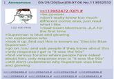 : Anonymous 132 KB PNG 03/29/20(Sun)08:07:06 No.113952532 >>113952472 (OP) # >be zoomer >don't really know too much different comic eras, just read what I like >read Grant Morrison's JLA for the first time >Superman is blue and glowing >no explanation why >look it up, find out this is known as "Electric Blue Superman." >go on /co/ and ask people if they know about this >only response I get is "it was the 90s" >find various forums where people have asked about him, only response ever is "it was the 90s" >still don't understand why Superman was blue and glowing >>113952586 # >>113952724 # >>113952736 # >>113952836 # >>113954049 # >>113955416 # >>113959320 # >>113960411 #