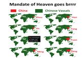 Mandate of Heaven goes brrrr China Chinese Vassals Zhou Han Jin Tang If you are looking for an image, it was probably deleted. Yuan Qing Ming