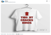 A This Jit Cracks Birds T-shirts, based on the viral "Insert Cheesy Bread":https://knowyourmeme.com/memes/insert-cheesy-bread shirt.