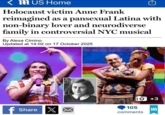 m US Home Holocaust victim Anne Frank reimagined as a pansexual Latina with non-binary lover and neurodiverse family in controversial NYC musical By Alexa Cimino Updated at 14:02 on 17 October 2025 10 +3 m 105 Share X comments