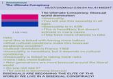 : Anonymous The Ultimate Conspiracy risks 3 KB PNG 10/27/25(Mon) 12:06:04 No.41486297 The Ultimate Conspiracy: Bisexual world domination >bisexuality >You will see this sexuality in all ages >bisexuality is in ADN >This is hereditary, but doesn't activate in many cases >They have more chances to take >and this is linked with having more babies >What cultural conditions make this bisexual awakening possible? >cultural revolution in France 1968 >bisexuality is hereditary, but it depends on cultural conditions >bisexuality is linked to taking more risks >more risks, more babies > New generations are more bisexual around the liberal world > Do you not see it? > The world is becoming bisexual BISEXUALS ARE BECOMING THE ELITE OF THE WORLD! WE LIVE IN A BISEXUAL CONSPIRACY!