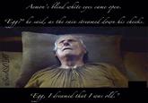 @SerASOIAF Aemon's blind white eyes came ope e open. “Egg?” he said, as the rain streamed down his cheeks. “Egg, I dreamed that I was old.”