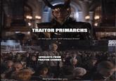 TRAITOR PRIMARCHS In the end, you will always kneel LOYALISTS FROM TRAITOR LEGIONS Not to men like you. imaflip.com
