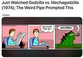 Just Watched Godzilla vs. Mechagodzilla (1974); The Weird Pipe Prompted This Humor 1978 PAWS, INC. All Rights Reserved. سنس سيا NOW WHERE COULD MY PIPE BE? GOJIRA!! 7-27 JIM DAVIS