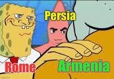 Persia Rome Armenia imgflip.com